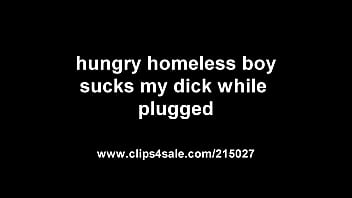 hungry homeless boy sucks my dick while plugged